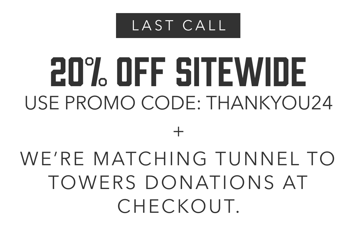 20% Off Sitewide | Use promo code: THANKYOU24 + We're matching Tunnel to Towers donations at checkout