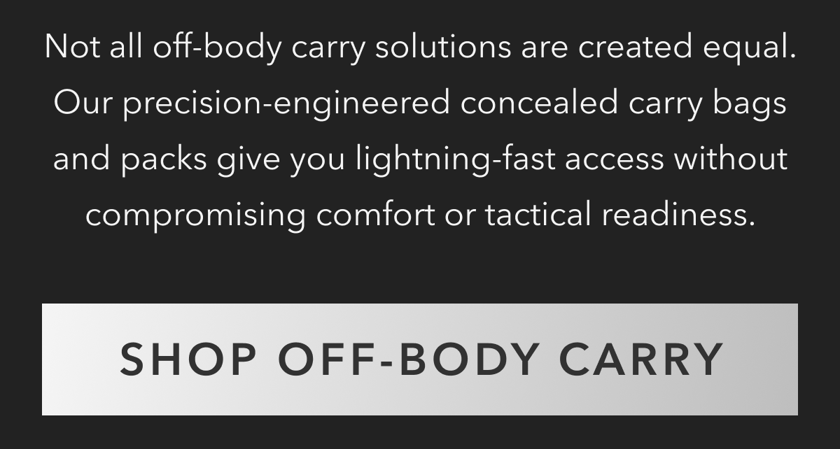 NOT ALL OFF-BODY CARRY SOLUTIONS ARE CREATED EQUAL | SHOP OFF-BODY CARRY