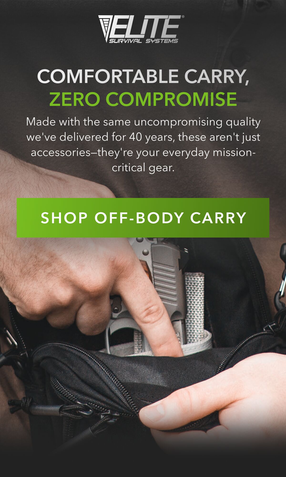 COMFORTABLE CARRY, ZERO COMPROMISE | MADE WITH THE SAME UNCOMPROMISING QUALITY WE'VE DELIVERED FOR 40 YEARS, THESE AREN'T JUST ACCESSORIES - THEY'RE YOUR EVERYDAY MISSION CRITICAL GEAR. | SHOP OFF-BOD