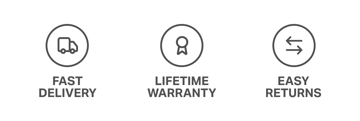 Fast Delivery, Lifetime Warranty, Easy Returns