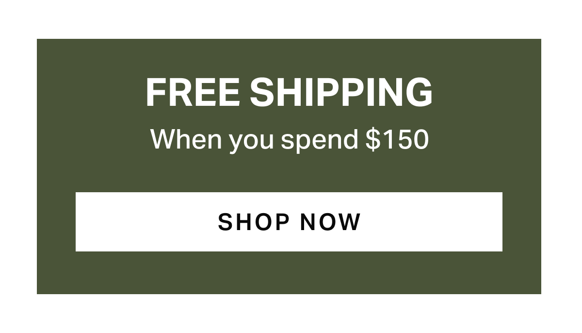 Free Shipping when you spend $150