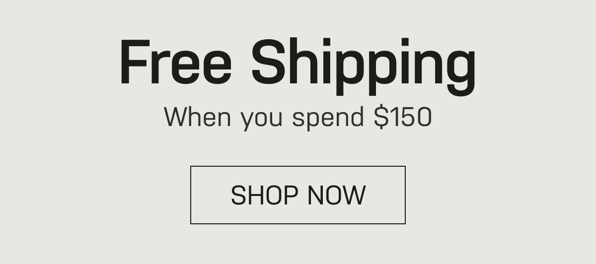 Free Shipping When you spend $150