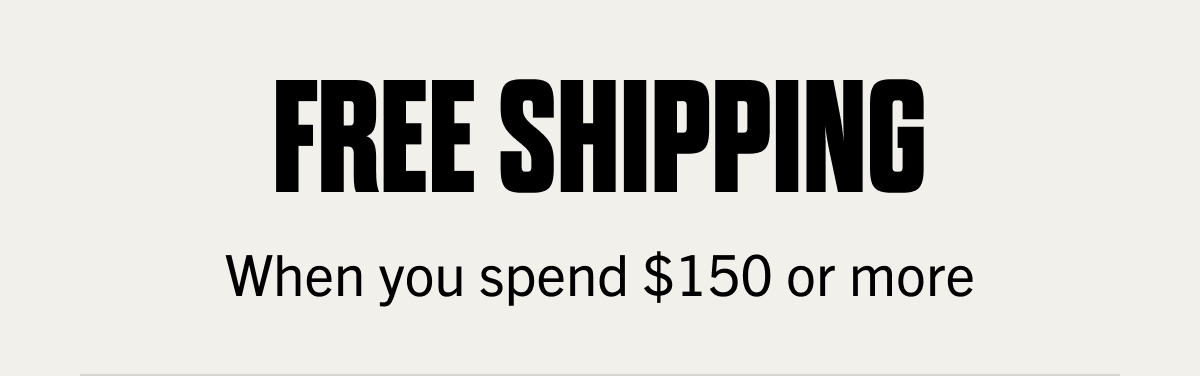 Free Shipping When You Spend $150