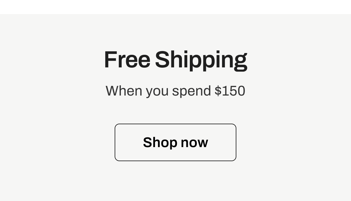 Free Shipping when you spend $100